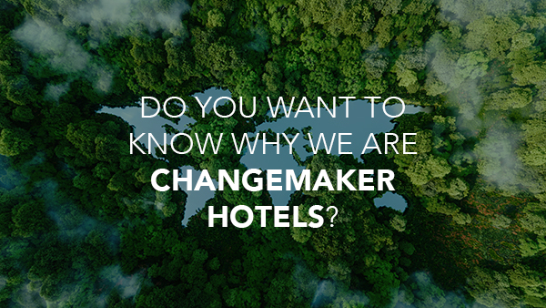 Ir a ¿Do You want to know why we are Changemaker Hotels? Open in new window